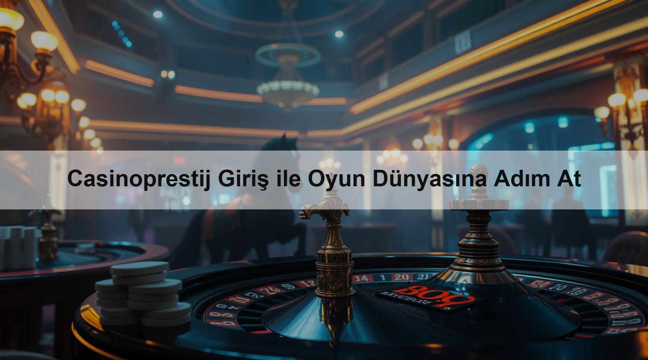Casinoprestij Giriş ile Oyun Dünyasına Adım At